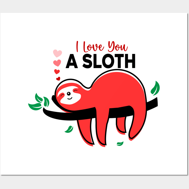 I Love You a Sloth, sloth lover Wall Art by unique_design76